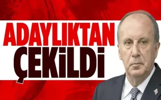 Muharrem İnce cumhurbaşkanlığı adaylığından çekildi