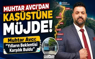 MUHTAR AVCI’DAN KAŞÜSTÜNE MÜJDE! YILLARIN SORUNU ÇÖZÜLDÜ 