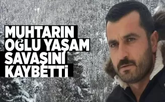 Muhtarın oğlu bir haftalık yaşam mücadelesini kaybetti