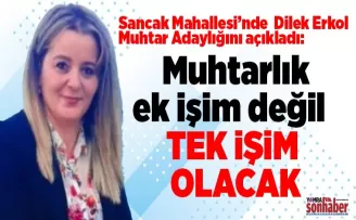Muhtarlık ek işim değil,  tek işim olacak!