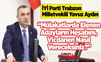“Mülakatlarda Elenen Adayların Hesabını, Vicdanen Nasıl Vereceksiniz?”