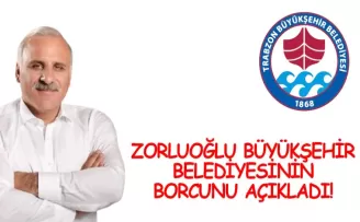 Murat Zorluoğlu, Trabzon Büyükşehir Belediyesi’nin borcunu açıkladı!