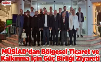 MÜSİAD’dan Bölgesel Ticaret ve Kalkınma İçin Güç Birliği Ziyareti