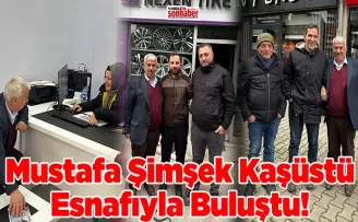 Mustafa Şimşek Kaşüstü Esnafıyla Buluştu