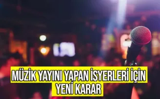Müzik yayını yapan işyerleri için yeni karar