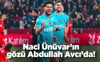 Naci Ünüvar'ın gözü Abdullah Avcı'da!