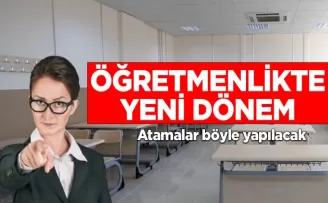 Öğretmenlikte yeni dönem; atamalar böyle yapılacak