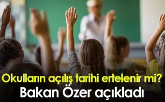 Okulların açılış tarihi ertelenir mi? Bakan Özer açıkladı