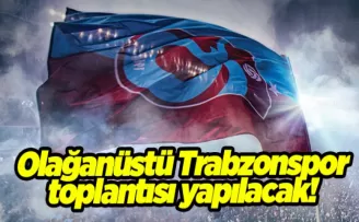 Olağanüstü Trabzonspor toplantısı yapılacak! 