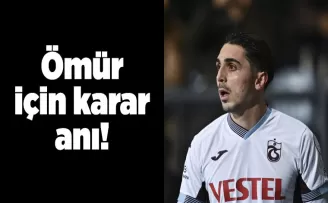 Ömür için karar anı!