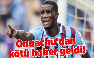 Onuachu’dan kötü haber geldi!