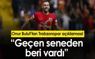 Onur Bulut’tan Trabzonspor açıklaması! “Geçen seneden beri vardı”