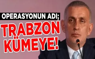 Operasyonun adı: Trabzon kümeye...