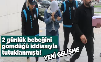 Ordu’da 2 günlük bebeğini gömdüğü iddiasıyla tutuklanmıştı! Yeni gelişme