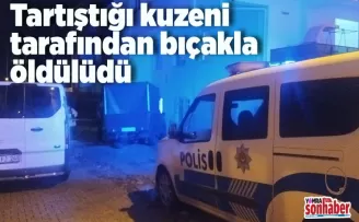 Tartıştığı kuzeni tarafından bıçakla öldürüldü