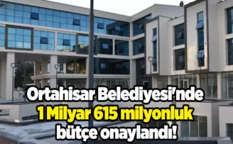 Ortahisar Belediyesi’nde 1 Milyar 615 milyonluk bütçe onaylandı!