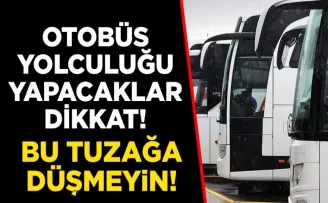 Otobüs yolculuğu yapacaklar dikkat! Bu tuzağa düşmeyin