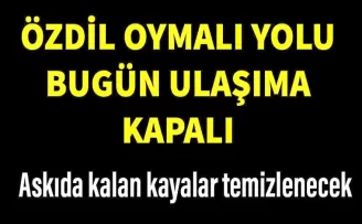 Özdil Oymalı yolu Bugün ulaşıma kapalı