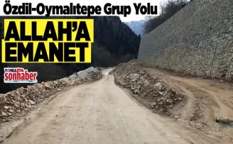 Özdil-Oymalıtepe Grup Yolu Allah'a emanet!