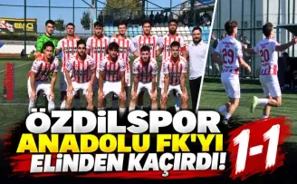 Özdilspor Anadolu FK’yı Elinden Kaçırdı!