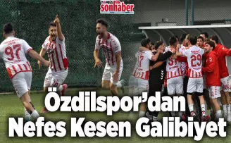 Özdilspor’dan Nefes Kesen Galibiyet