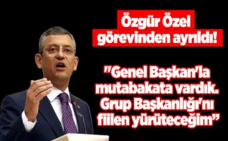 Özgür Özel görevinden ayrıldı!