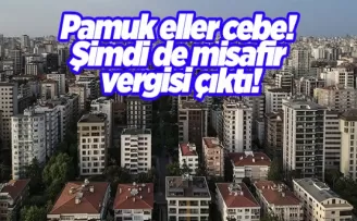 Pamuk eller cebe! Şimdi de misafir vergisi çıktı!