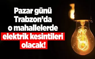 Pazar günü Trabzon’da o mahallelerde elektrik kesintileri olacak!