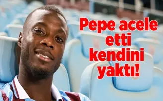 Pepe acele etti, kendini yaktı!