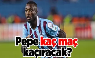 Pepe kaç maç kaçıracak?