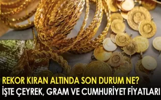 Rekor kıran altında son durum ne? İşte çeyrek, gram ve cumhuriyet fiyatları