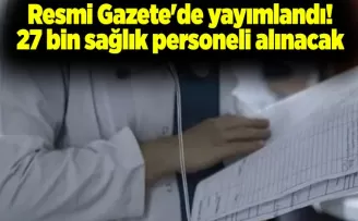 Resmi Gazete’de yayımlandı! 27 bin sağlık personeli alınacak