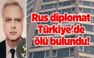 Rus diplomat Türkiye’de ölü bulundu!