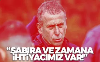 Sabıra ve zamana ihtiyacımız var