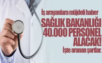 Sağlık Bakanlığı 40 bin kişi alacak...
