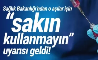 Sağlık Bakanlığı'ndan o aşı için ''sakın kullanmayın'' uyarısı