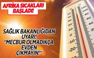 Sağlık Bakanlığı’ndan sıcaklık uyarısı: Mecbur kalmadıkça dışarı çıkmayın