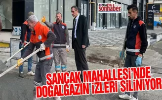 Sancak Mahallesi’nde doğalgazın izleri siliniyor