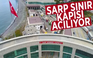 Sarp Kapısı açılış tarihi belli oldu!