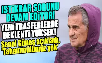 Şenol Güneş açıkladı, ’Tahammülümüz yok’