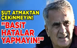 Şenol Güneş; “Şut Atmaktan Çekinmeyin!“
