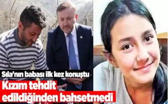 Sıla'nın babası ilk kez konuştu: “Kızım tehdit edildiğinden bahsetmedi“