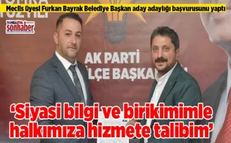 Siyasi bilgi ve birikimimle halkımıza hizmete talibim