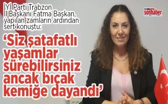 “Siz şatafatlı yaşamlar sürebilirsiniz ancak bıçak kemiğe dayandı”