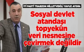 Sosyal devlet, vatandaşı topyekûn veri nesnesine çevirmek değildir