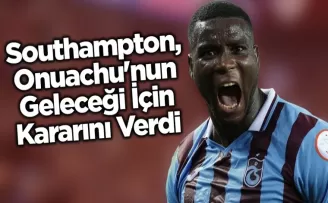Southampton, Onuachu’nun Geleceği İçin Kararını Verdi