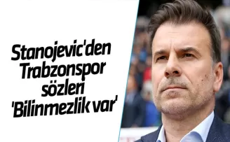 Stanojevic’den Trabzonspor sözleri ’Bilinmezlik var’
