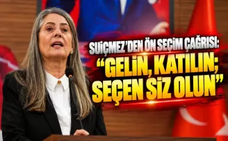 SUİÇMEZ’DEN ÖN SEÇİM ÇAĞRISI: “GELİN, KATILIN; SEÇEN SİZ OLUN”