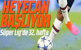 Süper Lig’de 32. hafta yarın başlayacak