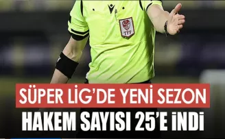 Süper Lig’de yeni sezon! Hakem sayısı 25’e indi